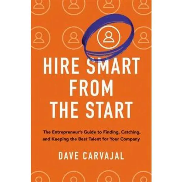 USED-Hire Smart from the Start: The Entrepreneur's Guide to Finding, Catching, and Keeping the Best Talent for Your Company by Carvajal, Dave (Hardcover)
