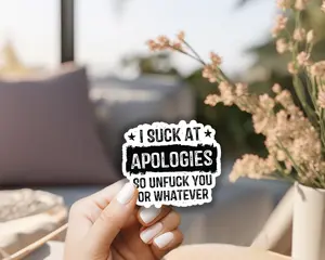 I suck at apologies Waterproof Vinyl Sticker, 3x3"