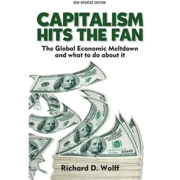 USED-Capitalism Hits the Fan: The Global Economic Meltdown and What to Do about It by Wolff, Richard D. (Paperback)