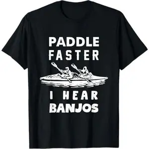 Paddle Faster I Hear Banjos Funny Shirt Gift Great for Men T-Shirt
