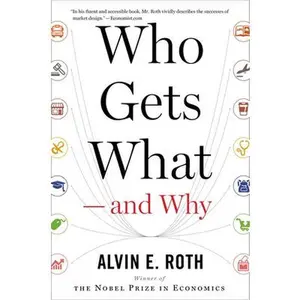 USED-Who Gets What -- And Why: The New Economics of Matchmaking and Market Design by Roth, Alvin E. (Paperback)