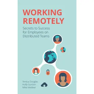 USED-Working Remotely: Secrets to Success for Employees on Distributed Teams by Douglas, Teresa (Paperback)