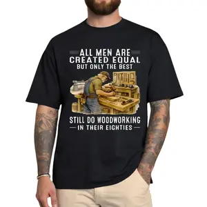 All Men are Created Equal But Woodworking in Their Eighties T-Shirt - Master Woodworker Tee