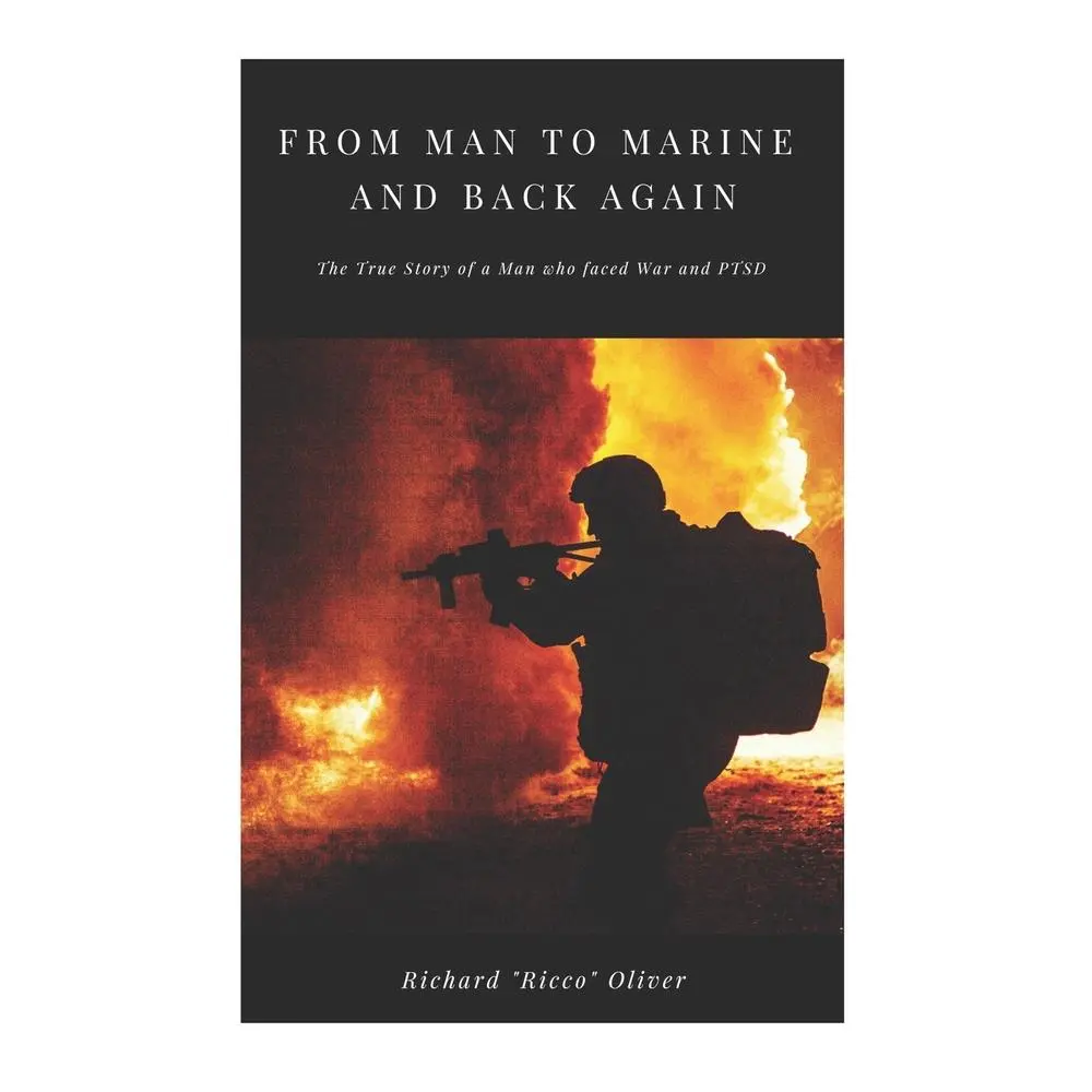 USED-From Man to Marine and Back Again: The True Story of a Man who faced War and PTSD by Oliver, Richard Ricco (Paperback)