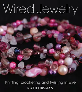 USED-Wired Jewelry: Knitting, Crocheting and Twisting in Wire by Orsman, Kath (Paperback)
