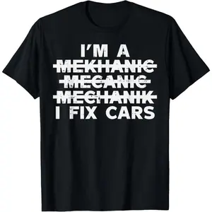 100% Cotton Im A Mechanic I Fix Cars Spelling Funny Car Auto Garage Men T-Shirt Fabric Menswear