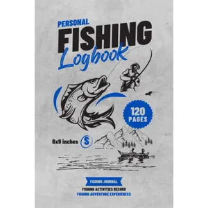 Fishing Log Book: Fisherman Journal to Record Location, Date, Weather, Fish Caught, Techniques, and More, Trips & Adventure Experiences Planner, 120 Pages Small Size 6 x 9 inches Paperback – April 1, 2023