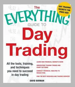 USED-The Everything Guide to Day Trading: All the Tools, Training, and Techniques You Need to Succeed in Day Trading by Borman, David (Paperback)