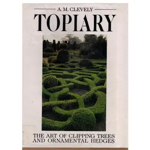 USED-Topiary: The Art of Clipping Trees and Ornamental Hedges by A. M. Clevely (Hardcover)