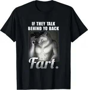 100% CottonMeme If They Talk Behind Your Back Fart Funny Oddly Specific T-Shirt
