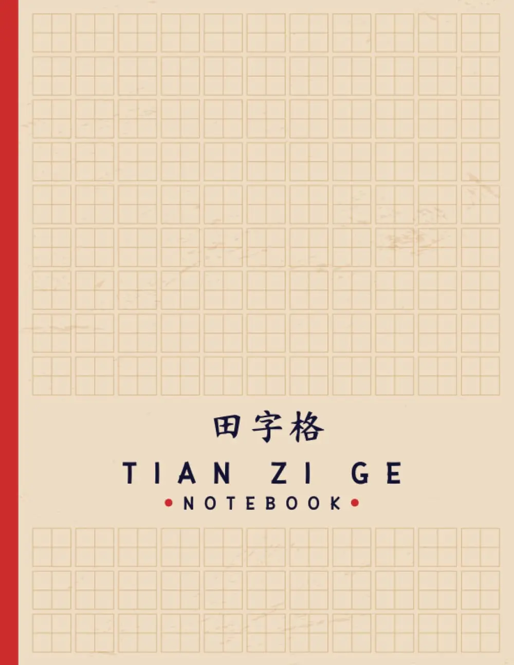 Tian Zi Ge NoteBook: Chinese Writing Practice Book/ Tian Zi Ge Chinese CharacterNotebook/Writing Practice Notebooks/Practice Writing Chinese Exercise ...Writing Practice Book for Beginner