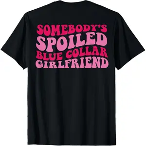 [100% Cotton] Somebody's Spoiled Blue Collar Girlfriend on back T-Shirt