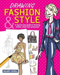 USED-Drawing Fashion & Style: A Step-By-Step Guide to Drawing Clothes, Shoes and Accessories by Lovell, Hilary (Paperback)