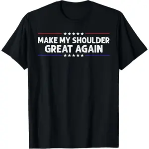 100% Cotton Make My Shoulder Great Again Post Shoulder Surgery Recovery T-Shirt