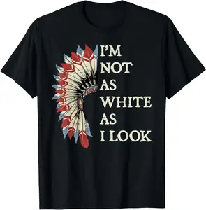 [100% Cotton] I'm Not As White As I Look Native American Indian Day Pride T-Shirt