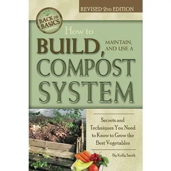 USED Book - How to Build, Maintain, and Use a Compost System: Secrets and Techniques You Need to Know to Grow the Best Vegetables by Smith, Kelly (Paperback) - english