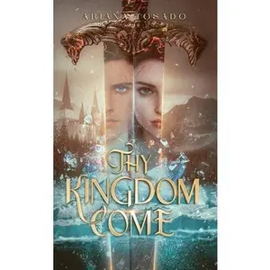 Thy Kingdom Come -- Ariana Tosado - Hardcover