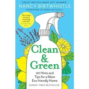 Clean & Green: 101 Hints and Tips for a More Eco-Friendly Home -- Nancy Birtwhistle - Paperback