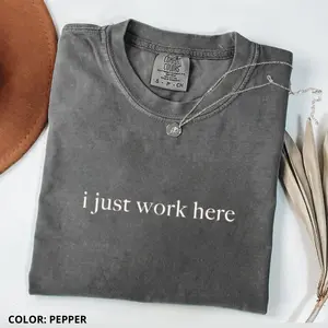 Comfort Colors I Just Work Here Shirt, Funny Humor Shirt, Adult Humor Tee, Sarcastic Shirt, Sarcasm Shirt for Women, For Woman