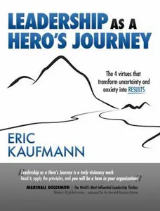 USED-Leadership as a Hero's Journey: 4 Virtues for Transforming Uncertainty and Anxiety into Results by Eric J Kaufmann (Paperback)