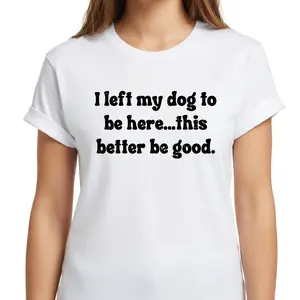 I Left My Dog To Be Here T-Shirt, Unisex Dog Mom & Pet Lover Graphic Tee, Sarcastic Paw Print Humor Short Sleeve Apparel, Aesthetic Mechanic & Animal Lover Gift Fashion Top, Viral Trendy Summer Streetwear Shirt