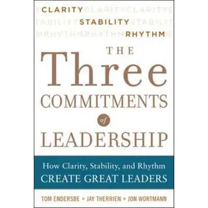 USED-Three Commitments of Leadership: How Clarity, Stability, and Rhythm Create Great Leaders by Endersbe, Tom (Hardcover)