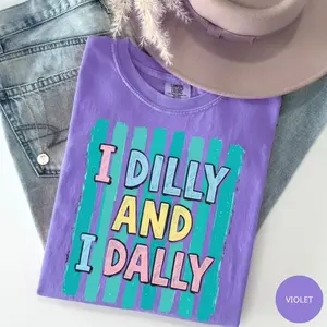 Comfort Colors Dilly Dally Shirt, I Dilly And I Dally Tshirt, Funny Mama Tee, Funny Girly Top, Trendy Viral Apparel, Cute And Cozy Outfit