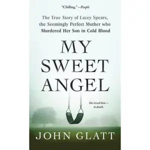 USED-My Sweet Angel: The True Story of Lacey Spears, the Seemingly Perfect Mother Who Murdered Her Son in Cold Blood by Glatt, John (Mass Market Paperback)