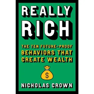 USED-Really Rich: The Ten Future-Proof Behaviors That Create Wealth by Crown, Nicholas (Paperback)