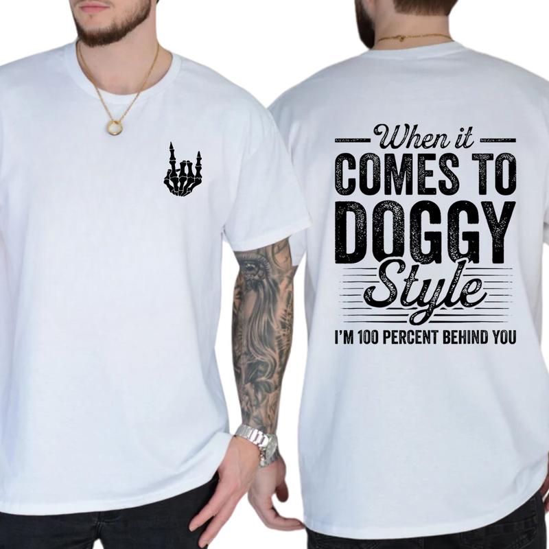 When It Comes To Dogy Style I’m 100 Percent Behind You T-Shirt, Funny Shirts, Unisex Graphic Tees, Comfy Cotton, Casual Menswear