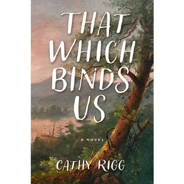 That Which Binds Us -- Cathy Rigg, Hardcover