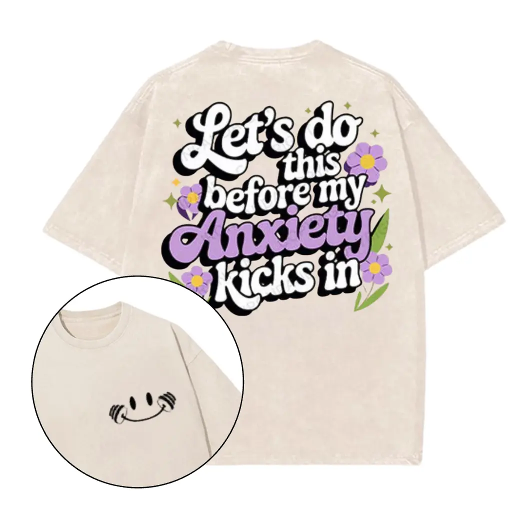 Let's Do This Before My Anxiety Kicks in Printed Gym 2025 T-Shirt, Gym Shirt, Graphic Gym Shirt, Vintage Washed Tee Conton, Gym Shirt Women, For Men, Ful Size