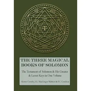 The Three Magical Books of Solomon: The Greater and Lesser Keys & The Testament of Solomon -- Aleister Crowley - Hardcover