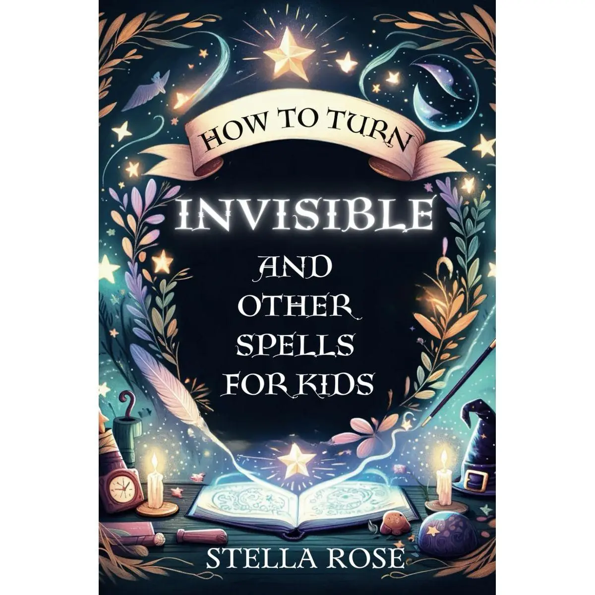 How to Turn Invisible and Other Spells for Kids (Enchanting Creative ...