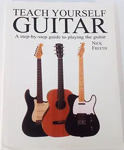 USED-Teach Yourself Guitar: A Step by Step Guide to Playing the Guitar by Nick Freeth (Hardcover)