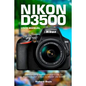Nikon D3500 User Manual: The Complete and Illustrated Guide for Beginners and Seniors to Master the D3500 Paperback – July 28, 2021