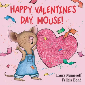 Happy Valentine's Day, Mouse! (If You Give...) by Laura Numeroff||Felicia Bond [Board book]