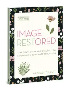 USED-Image Restored - Includes Six-Session Video Series: Tear Down Shame and Insecurity to Experience a Body Image Renovation by Gilbert, Rachael (Paperback)
