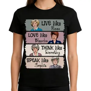 The Golden Girls Shirt, Live Like Rose, Love Like Blanche, Think Like Dorothy, Speak Like Sophia Womenswear Cotton Graphic Casual