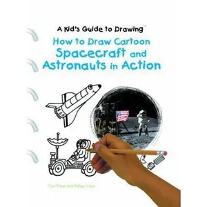 USED-How to Draw Cartoon Spacecraft and Astronauts in Action by Visca, Curt (Library Binding)