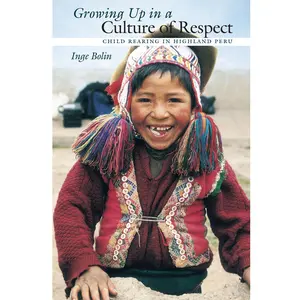 USED-Growing Up in a Culture of Respect: Child Rearing in Highland Peru by Bolin, Inge (Paperback)