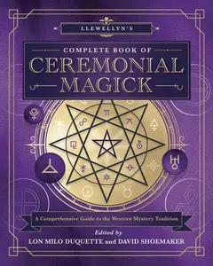 Llewellyn's Complete Book of Ceremonial Magick: A Comprehensive Guide to the Western Mystery Tradition -- Lon Milo DuQuette - Paperback