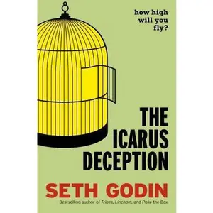 USED-The Icarus Deception: How High Will You Fly? by Seth Godin (Paperback)