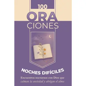 100 Oraciones para las Noches Difíciles | Encuentros nocturnos con Dios que calman la ansiedad y abrigan el alma: Libro de oraciones católicas en español (Spanish Edition)