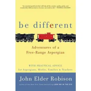 USED-Be Different: Adventures of a Free-Range Aspergian with Practical Advice for Aspergians, Misfits, Families & Teachers by John Elder Robison (Hardcover)