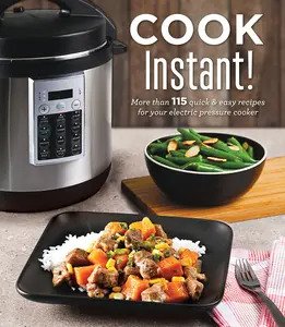 USED-Cook Instant!: More Than 115 Quick & Easy Recipes for Your Electric Pressure Cooker by Publications International Ltd (Hardcover)