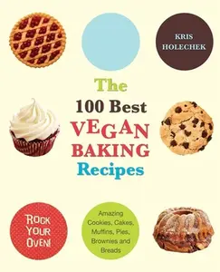 USED-100 Best Vegan Baking Recipes: Amazing Cookies, Cakes, Muffins, Pies, Brownies and Breads by Holechek Peters, Kris (Paperback)