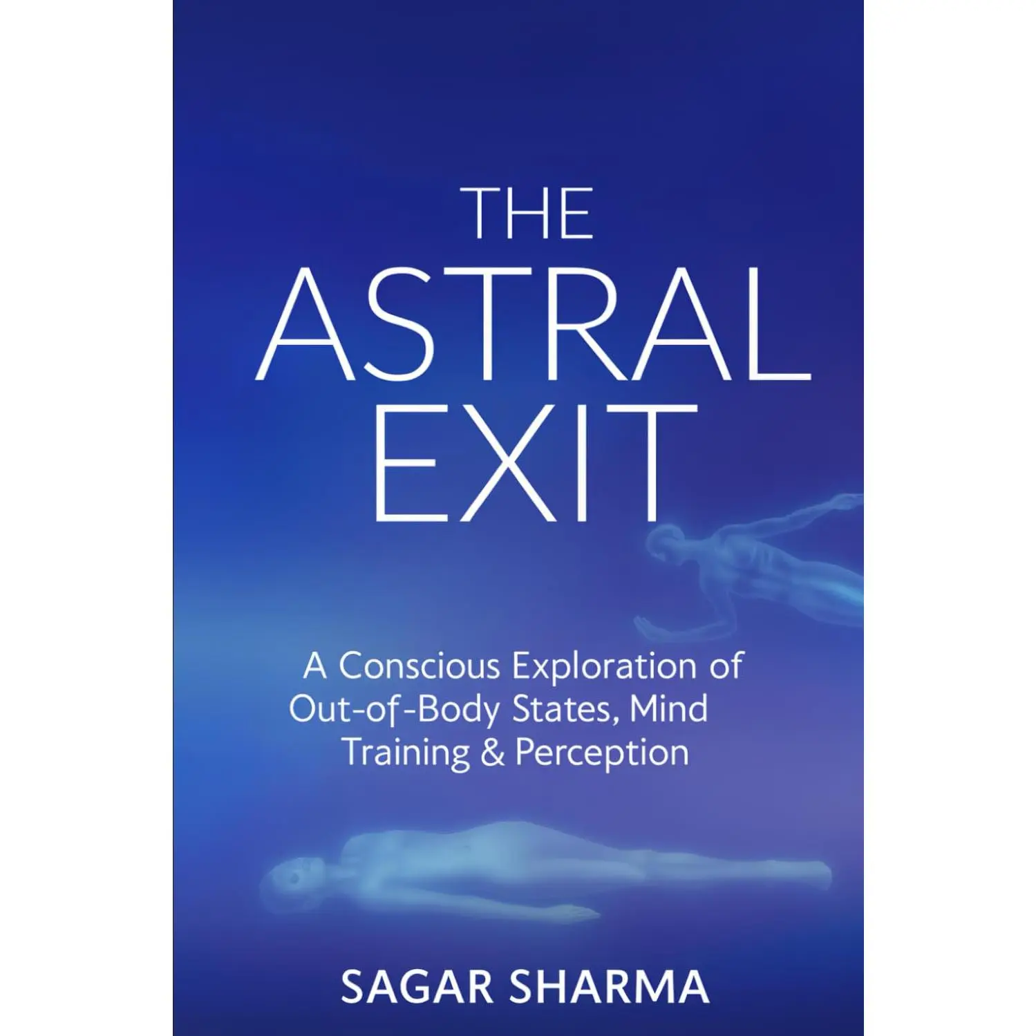 The Astral Exit: English Astral Projection Guide for Beginners – Conscious Exploration of Out-of-Body States, Mind Training, Altered States of Consciousness, Lucid Dreaming, Paperback Book, Spiritual Guide