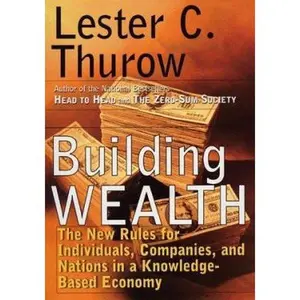 USED-Building Wealth: The New Rules for Individuals, Companies and Nations by Lester C Thurow (Hardcover)
