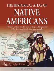 USED-The Historical Atlas of Native Americans: 150 Maps Chronicle the Fascinating and Tragic Story of North America's Indigenous Peoples by Barnes, Ian (Paperback)